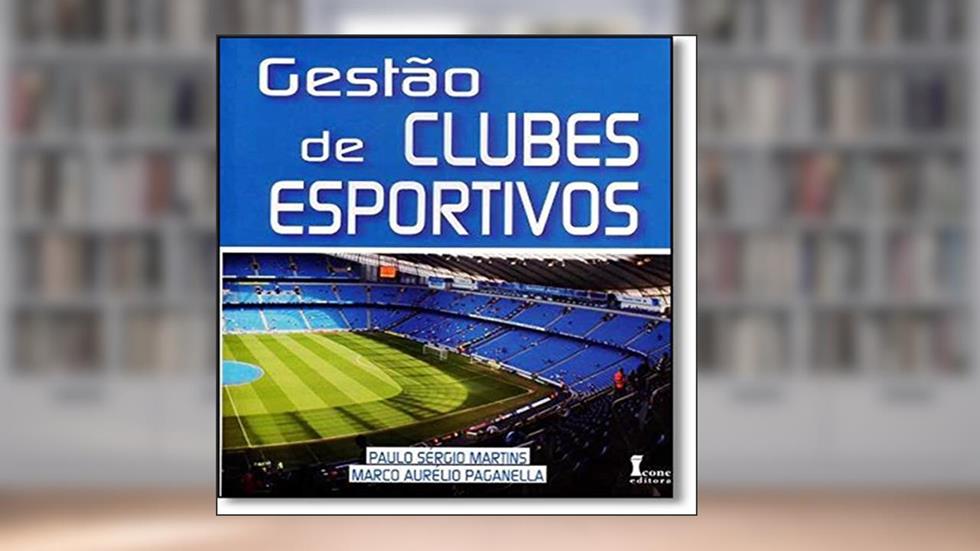 Gestão de Clubes Esportivos, do autor Paulo Sérgio Martins; Marco Aurélio Paganella
