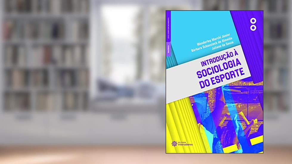 Introdução à sociologia do esporte, do autor Wanderley Marchi Júnior; Bárbara Schausteck De Almeida; Juliano De Souza