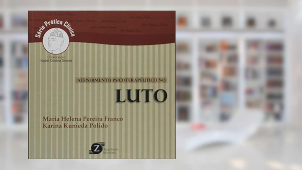 Atendimento Psicoterapêutico no Luto - Série Prática Clínica, do autor Maria Helena Pereira Franco