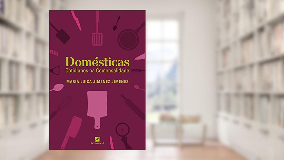 Domésticas: Cotidianos na Comensalidade, do autor Maria Luisa Jimenez Jimenez