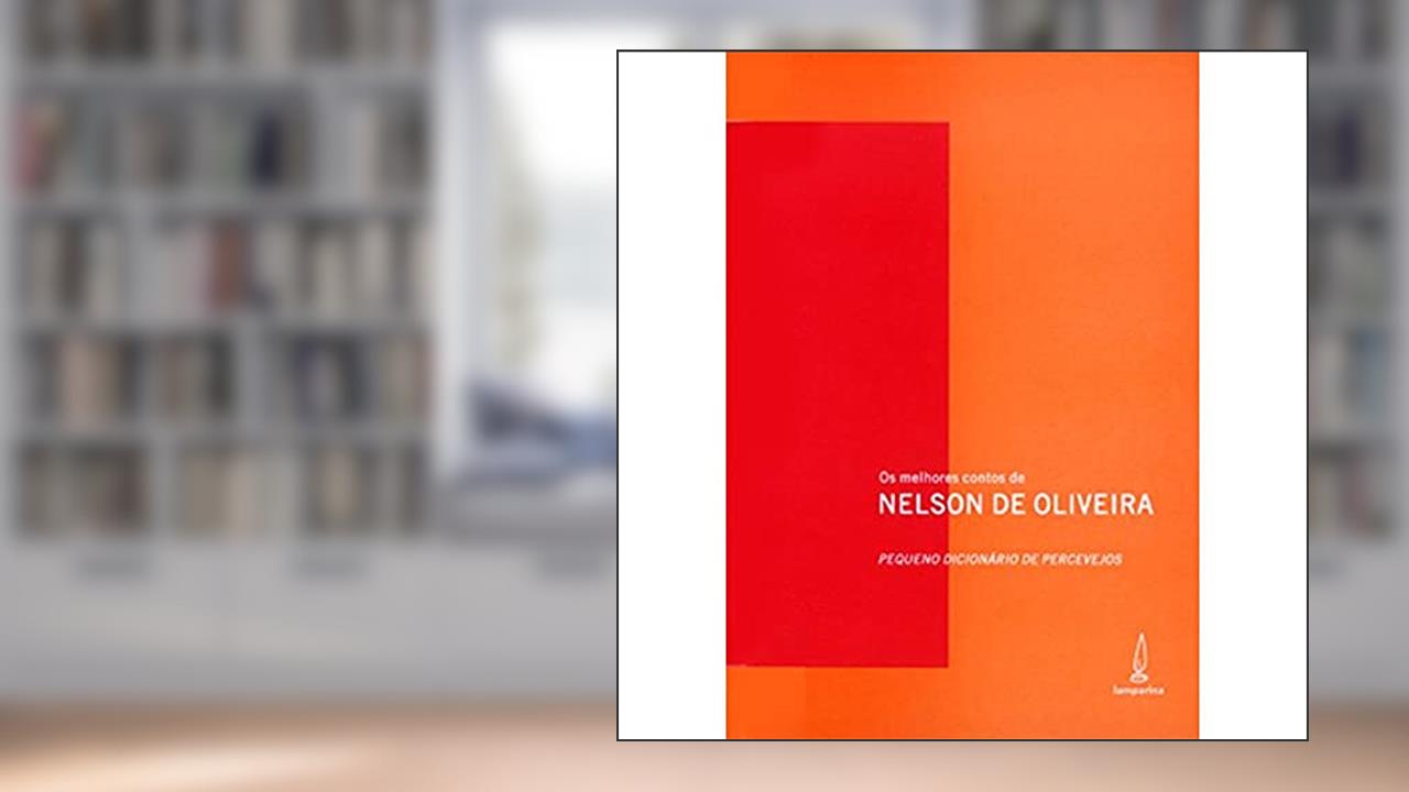 Pequeno dicionário de percevejos: Os melhores contos de Nelson de Oliveira, do autor Nelson de Oliveira