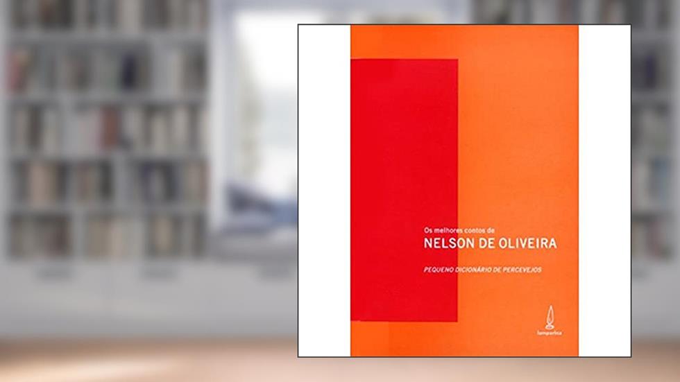 Pequeno dicionário de percevejos: Os melhores contos de Nelson de Oliveira, do autor Nelson de Oliveira