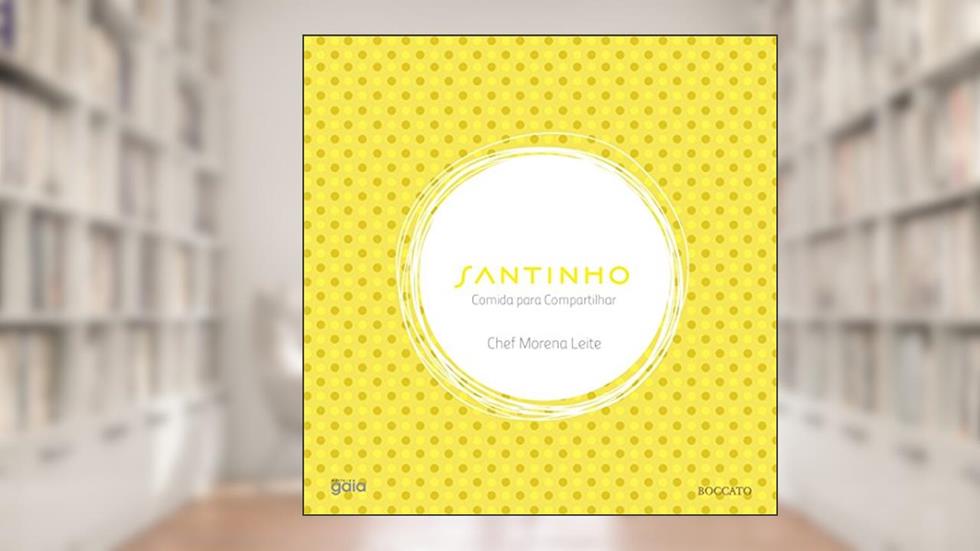 Santinho: Comida para compartilhar, do autor Chef Morena Leite