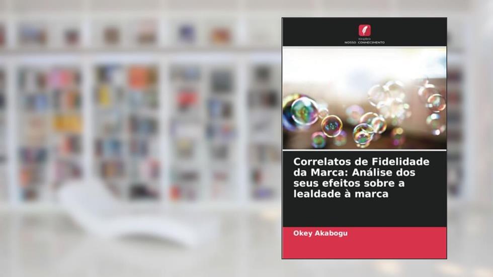 Correlatos de Fidelidade da Marca: Análise dos seus efeitos sobre a lealdade à marca, do autor Okey Akabogu