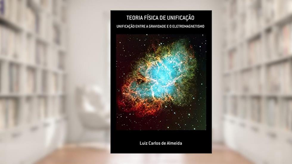 Teoria Física de Unificação, do autor Luiz Carlos de Almeida