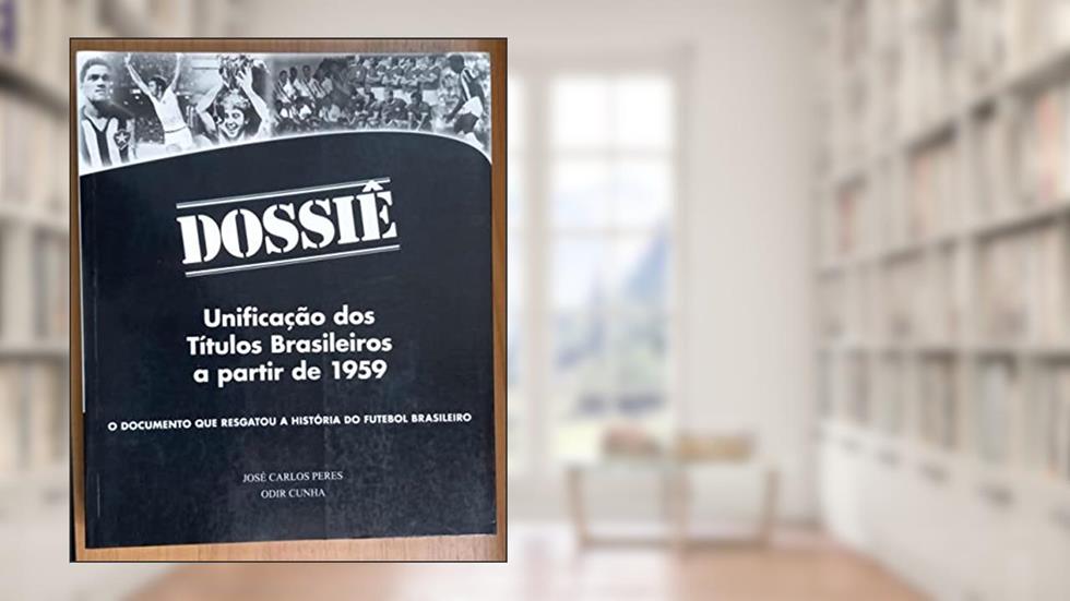 Dossiê - Unificação Dos Títulos Brasileiros a Partir de 1959, do autor José Carlos Peres