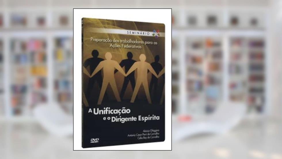 A Unificação e o Dirigente Espírita (+ DVD), do autor Vários Autores