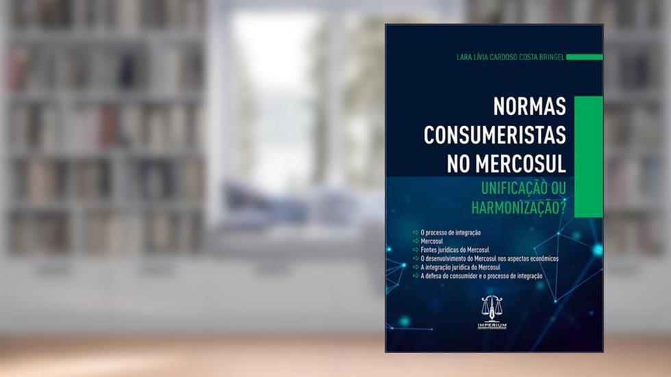 Normas Consumeristas no Mercosul. Unificação ou Harmonização, do autor Lara Lívia Cardoso Costa Bringel