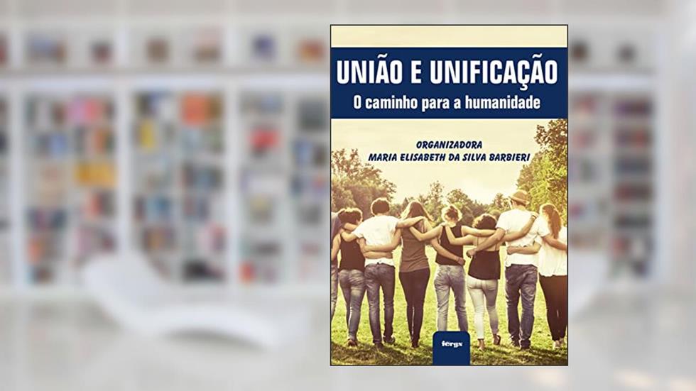 União e unificação - O caminho para a humanidade, do autor Vários autores