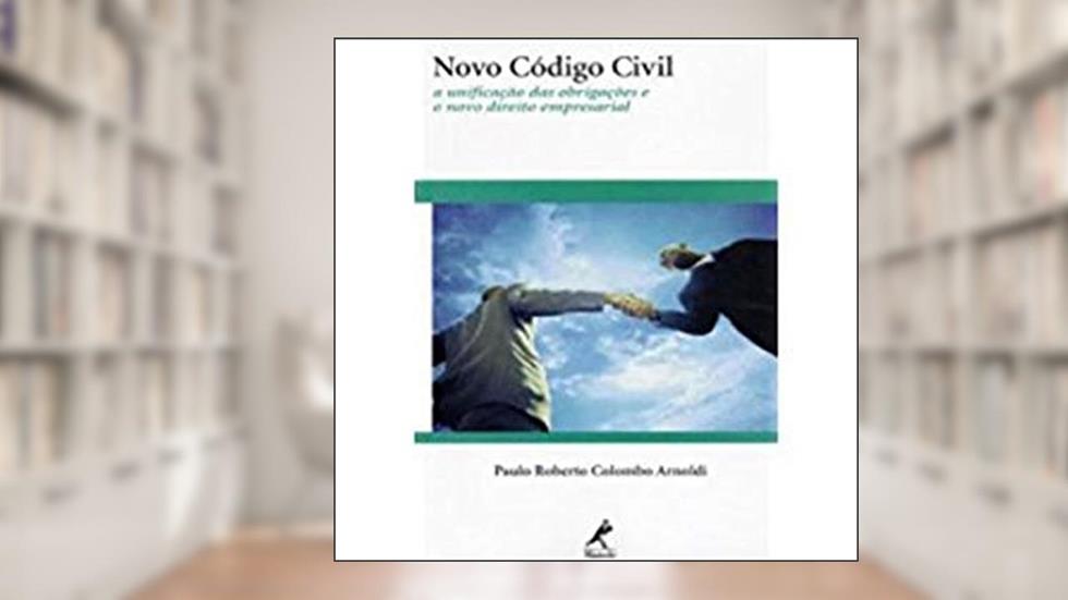 Novo código civil: A Unificação Das Obrigações E O Novo Direito Empresarial, do autor Paulo Roberto Colombo Arnoldi