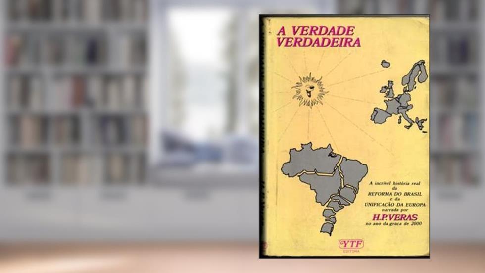 A Verdade Verdadeira: A Incrivel Historia Real Da Reforma Do Brasil E Da Unificacao Da Europa (Portuguese Edition), do autor H. P Veras