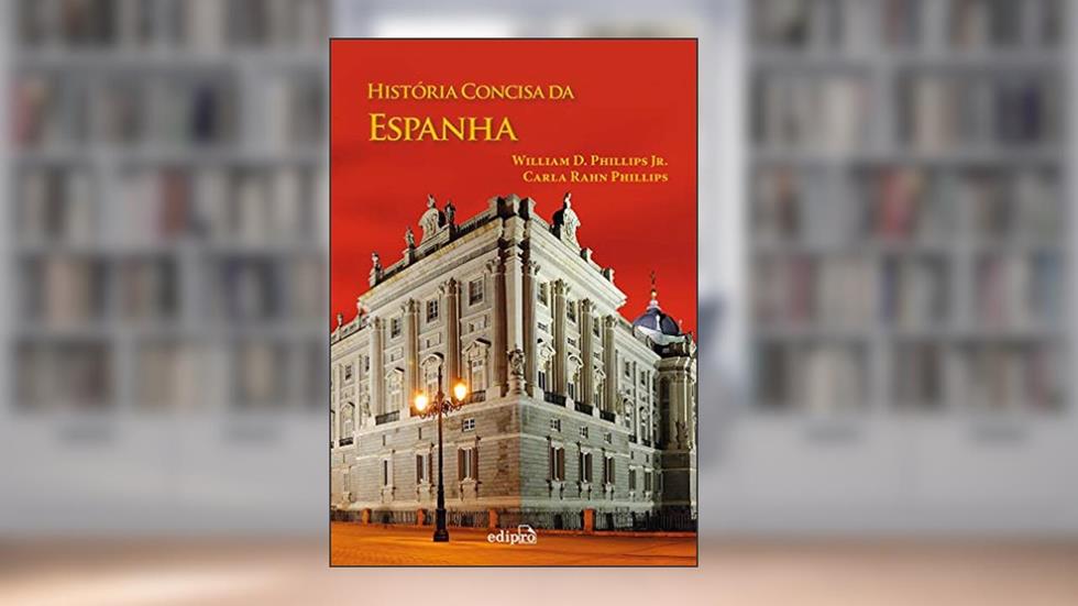 História Concisa da Espanha, do autor William D. Phillips Jr.; Carla Rahn Phillips