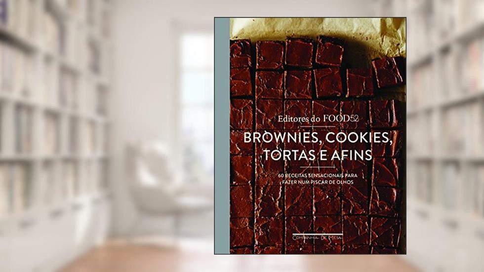 Brownies, cookies, tortas e afins: 60 receitas sensacionais para fazer num piscar de olhos, do autor Editores do Food52