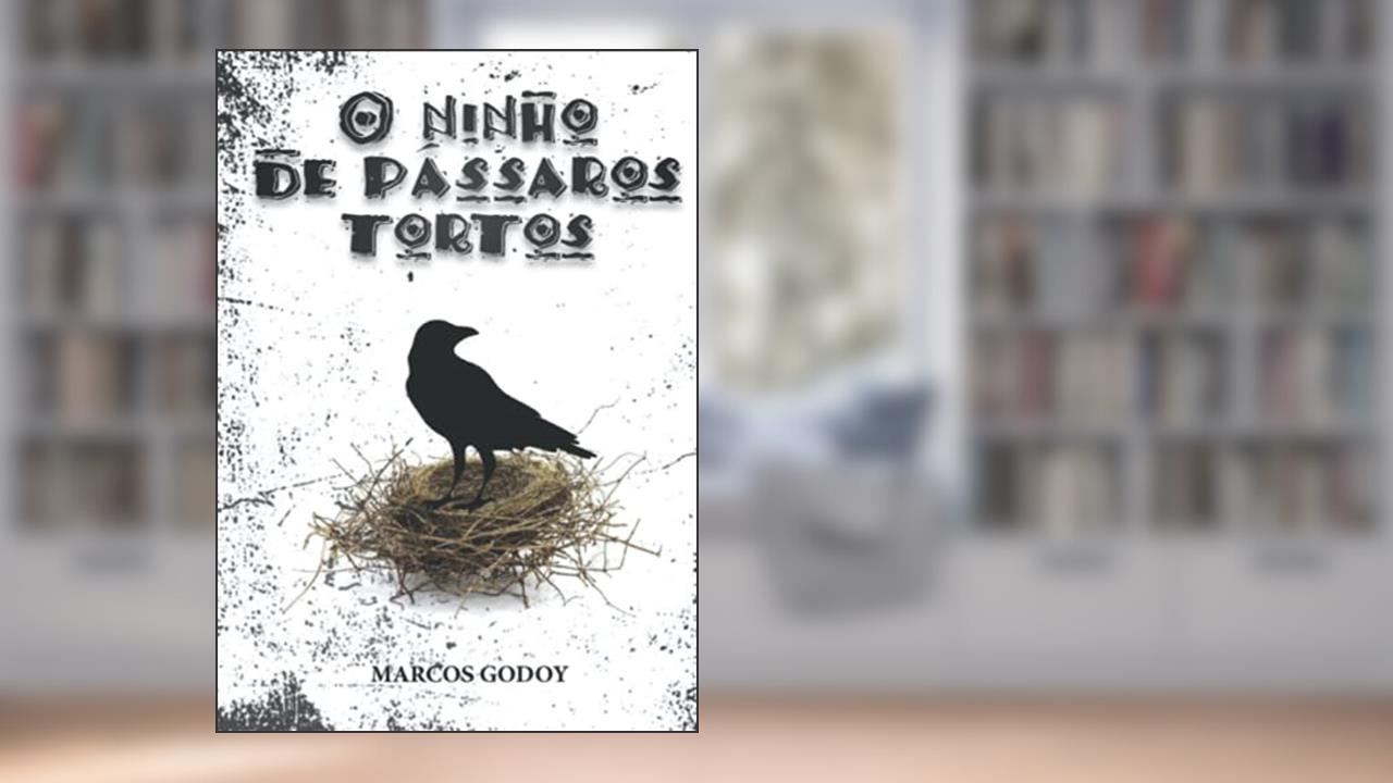 O Ninho De Pássaros Tortos, do autor Marcos Godoy