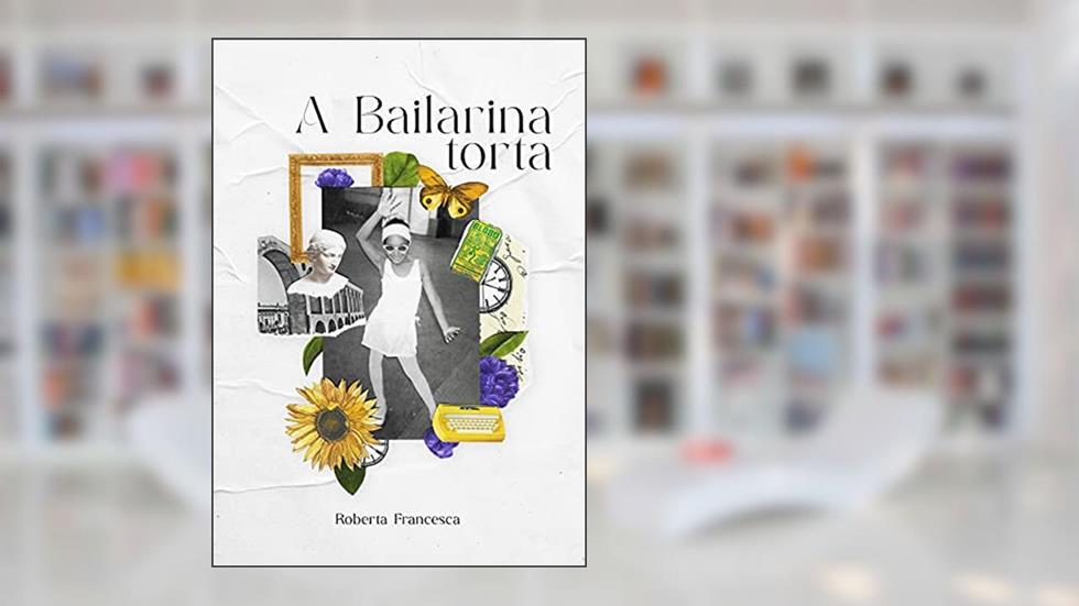 A Bailarina torta, do autor Roberta Francesca Teles Ramundo