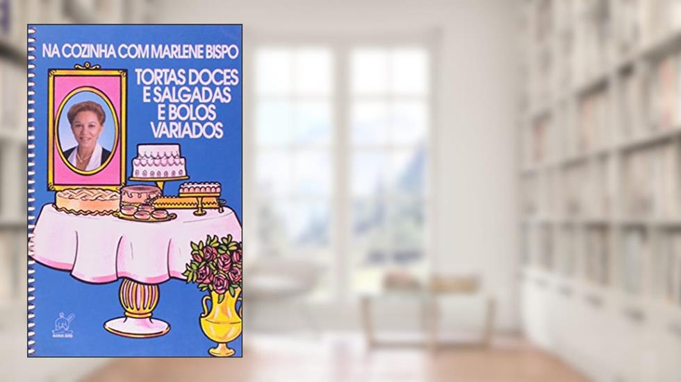 Na Cozinha com Marlene Bispo. Tortas, Doces e Salgadas, e Bolos Variados, do autor Marlene Bispo