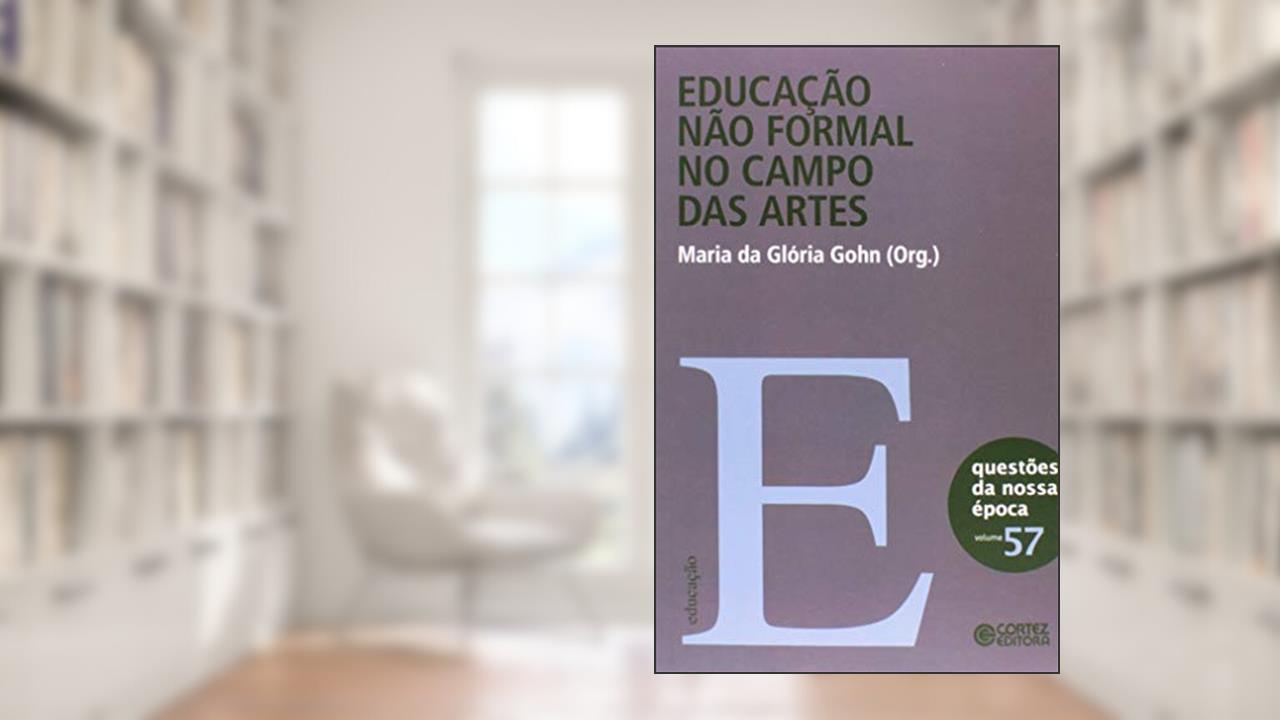 Educação não formal no campo das artes, do autor Maria da Gloria Gohn