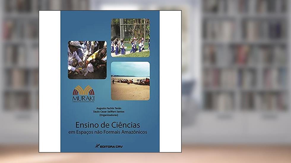 Ensino de ciências em espaços não formais amazônicos, do autor AUGUSTO FACHÍN TERÁN; SAULO CEZAR SEIFFERT SANTOS