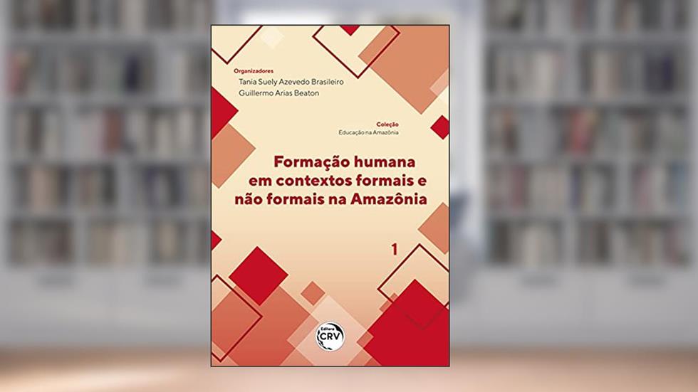 Formação humana em contextos formais e não formais na Amazônia coleção educação na Amazônia - volume 1, do autor Tania Suely Azevedo Brasileiro; Guillermo Arias Beaton