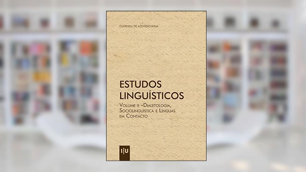 Estudos Linguísticos - Volume II: Dialetologia, Sociolinguística e Línguas em Contacto (Investigação), do autor Clarinda de Azevedo Maia