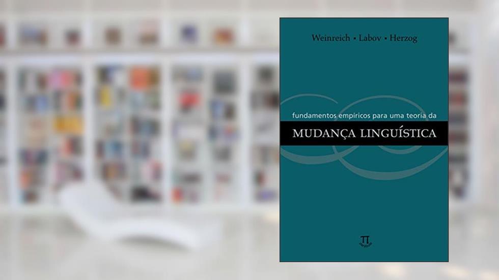 Fundamentos empíricos para uma teoria da variação linguística (Lingua[gem] Livro 18), do autor Uriel Weinreich; William Labov; Marvin I. Herzog