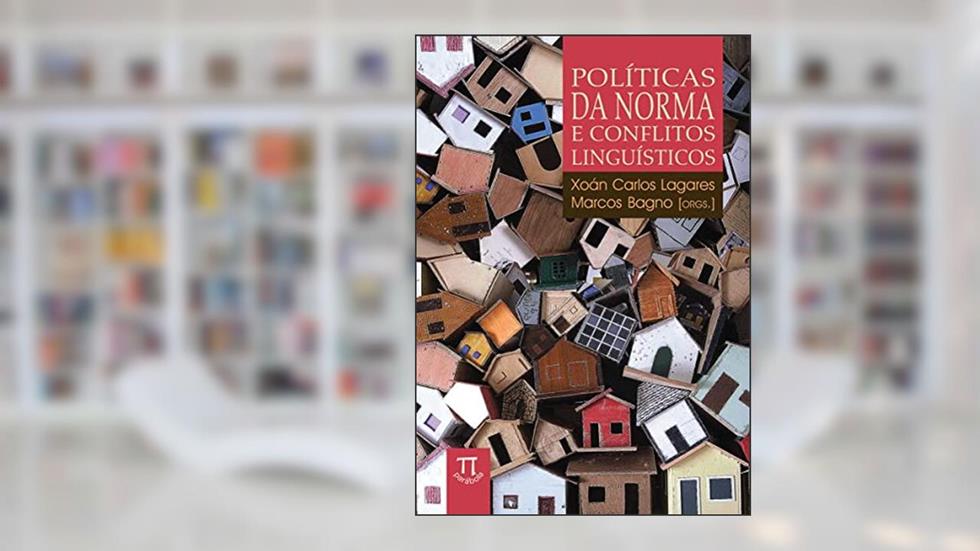 Políticas da Norma e Conflitos Linguísticos, do autor Xóan Lagares
