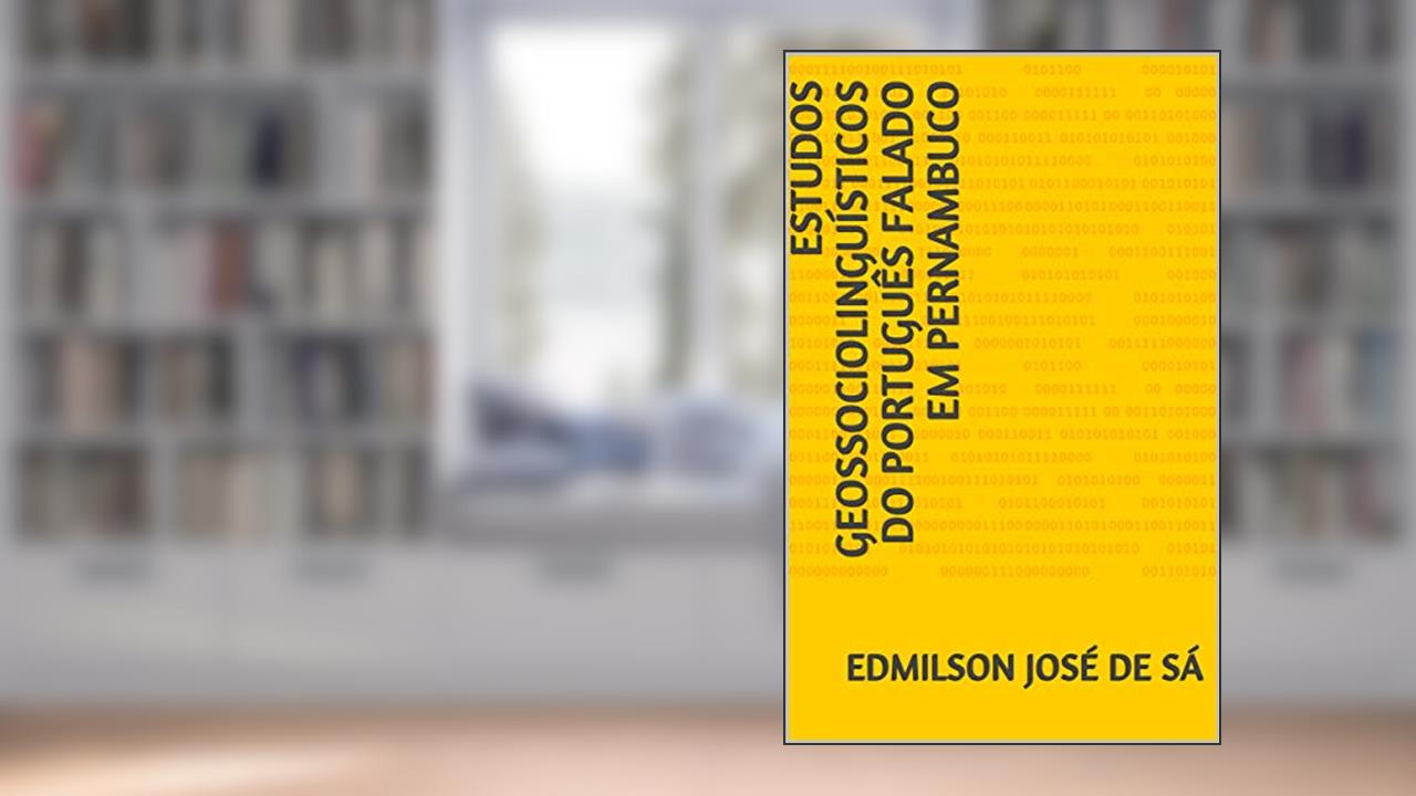 ESTUDOS GEOSSOCIOLINGUÍSTICOS DO PORTUGUÊS FALADO EM PERNAMBUCO, do autor Edmilson JOSÉ DE Sá