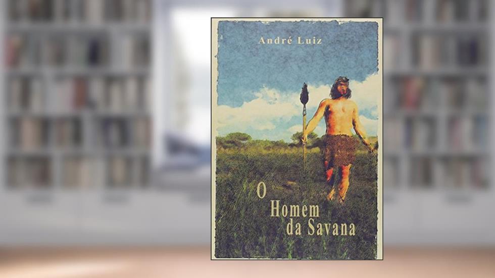 O Homem da Savana, do autor André Luiz