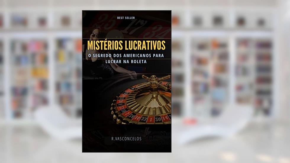 Mistérios Lucrativos : O segredo dos Americanos Para Lucrarem na Roleta, do autor Renan Vasconcelos