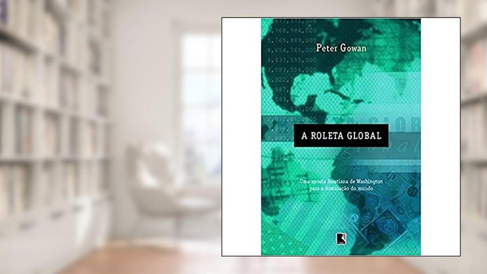A Roleta Global, do autor Peter Gowan
