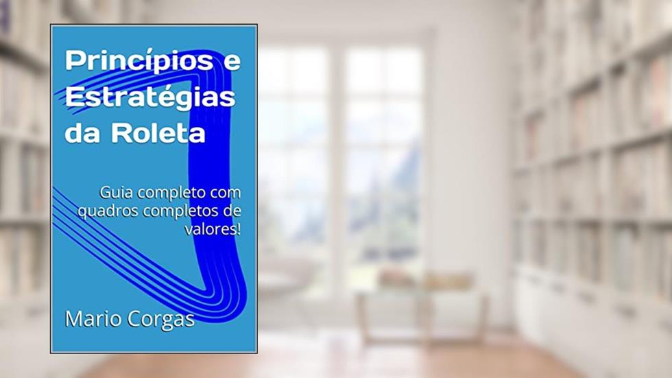 Princípios e Estratégias da Roleta : Guia completo com quadros completos de valores!, do autor Mario Corgas