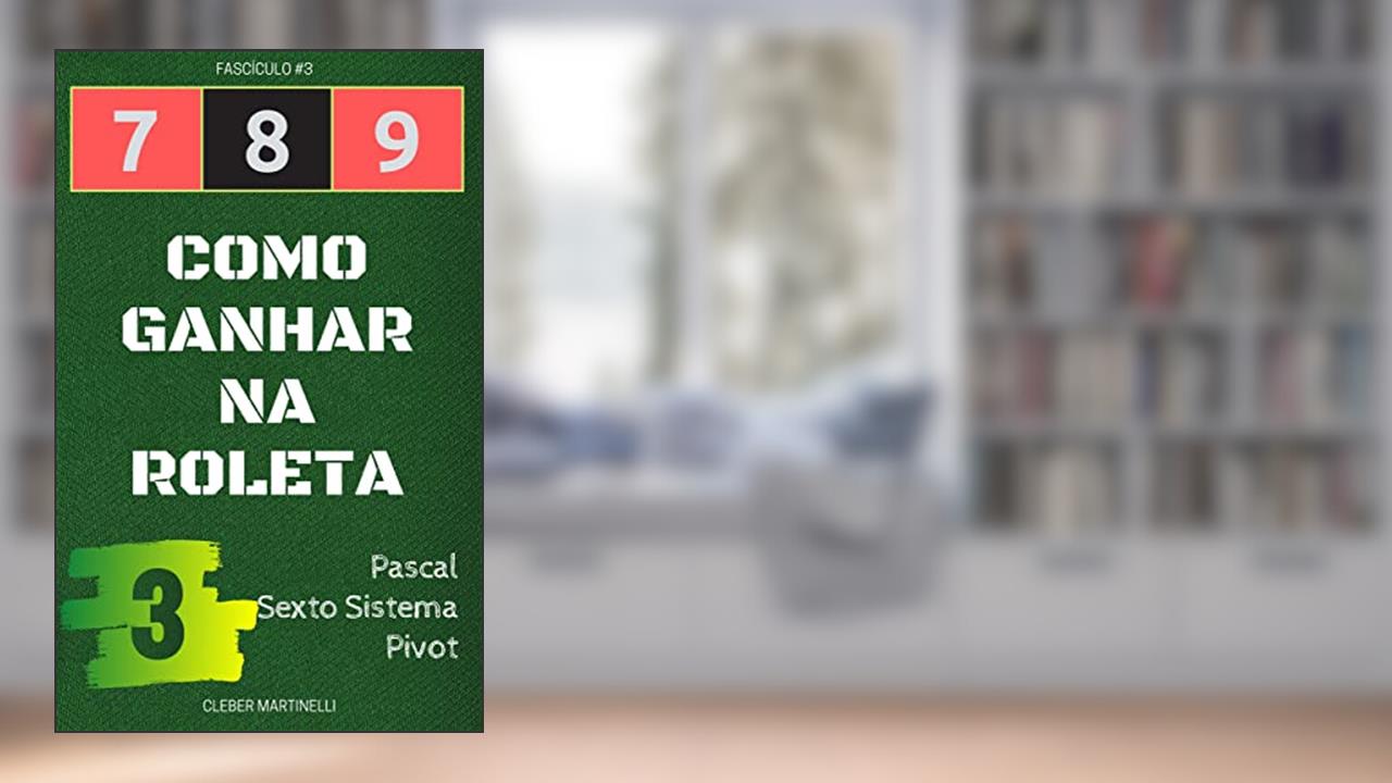 7 8 9 - COMO GANHAR NA ROLETA: Fascículo #3, do autor Cleber Martinelli