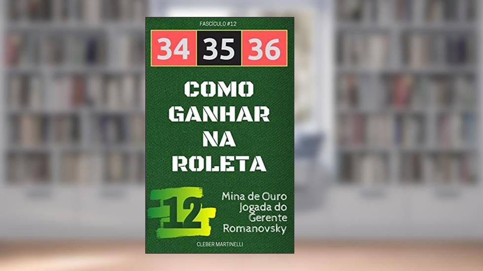 34 35 36 - Como Ganhar na Roleta: Fascículo #12, do autor Cleber Martinelli