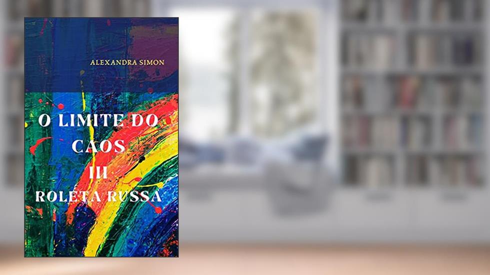 O LIMITE DO CAOS III: ROLETA RUSSA, do autor ALEXANDRA SIMON