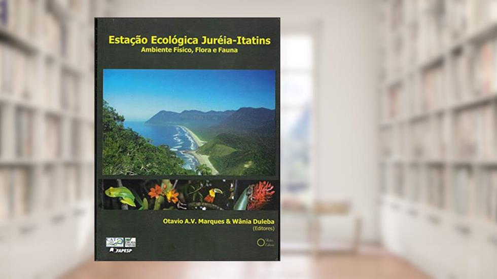 Estação Ecológica Jureia-Itatins. Ambiente Físico, Flora e Fauna, do autor Otavio A. V. Marques