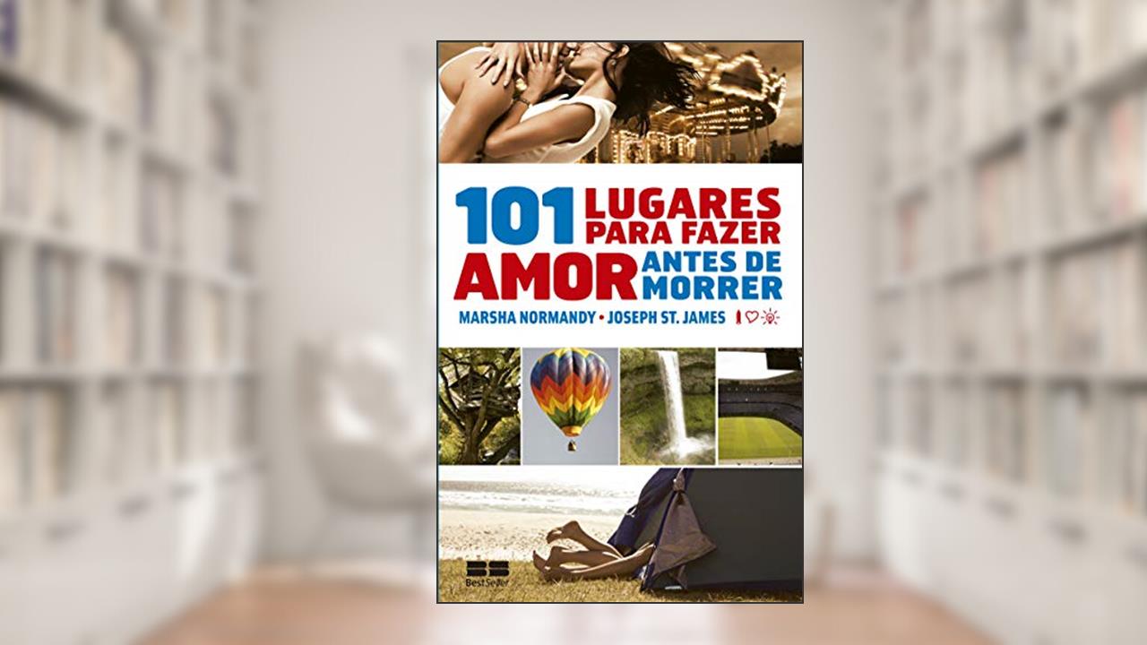 101 lugares para fazer amor antes de morrer, Marsha Normandy; Joseph James