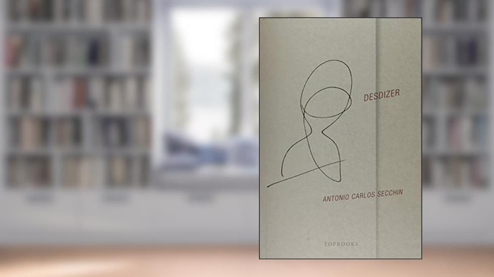 Desdizer e Antes, do autor Antonio Carlos Secchin