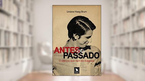 Capa de Antes do passado: O silêncio que vem do Araguaia, do autor Liniane Haag Brum