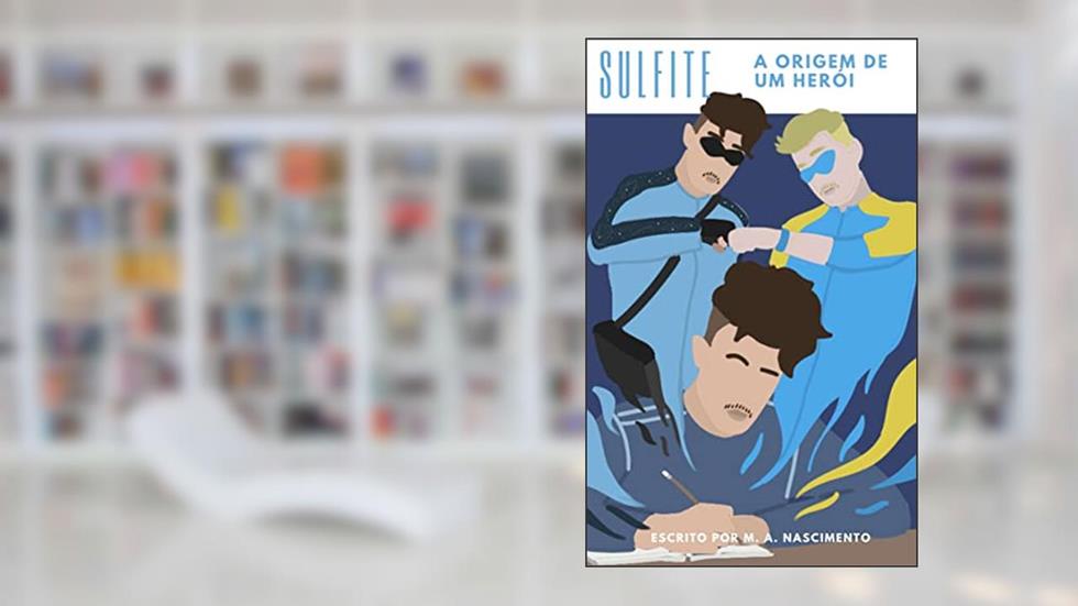 Sulfite : A origem de um herói (Heróis Sem Nomes : Curtas Jornadas Livro 2), do autor M. A. Nascimento
