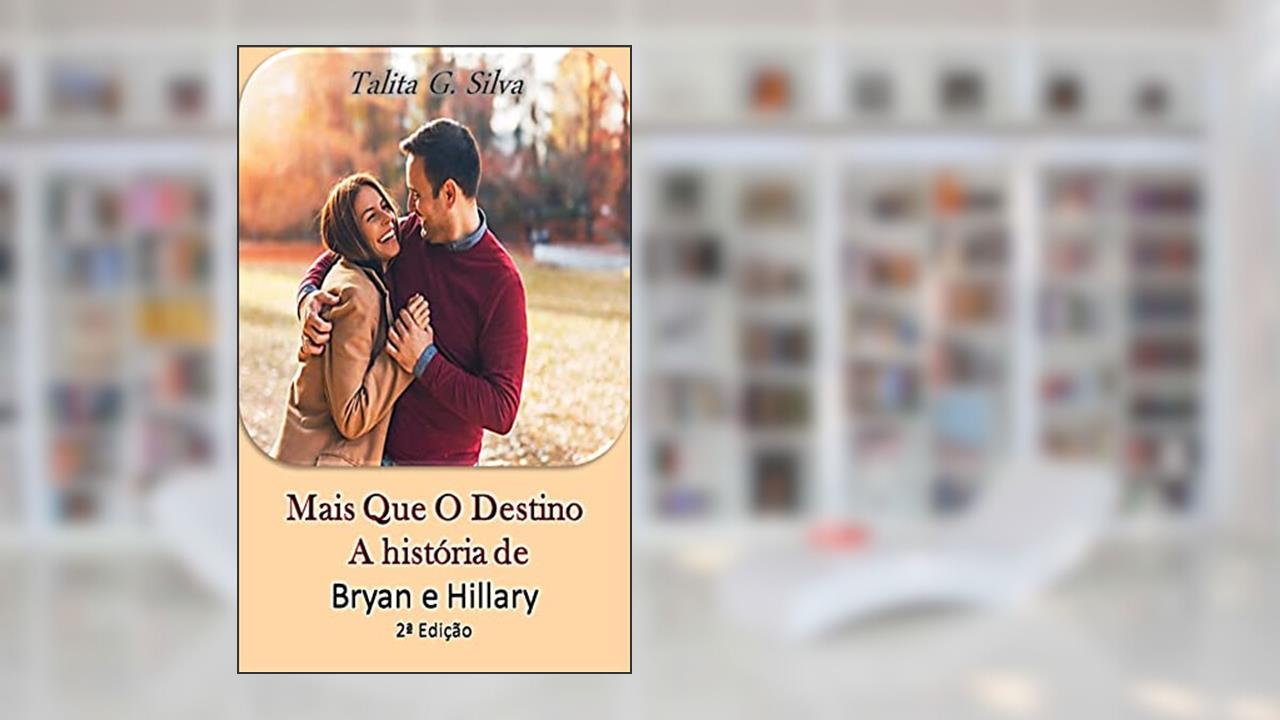 PRÉVIA DO LIVRO - Mais Que O Destino : A história de Bryan e Hillary 2ª edição, do autor Talita G. Silva