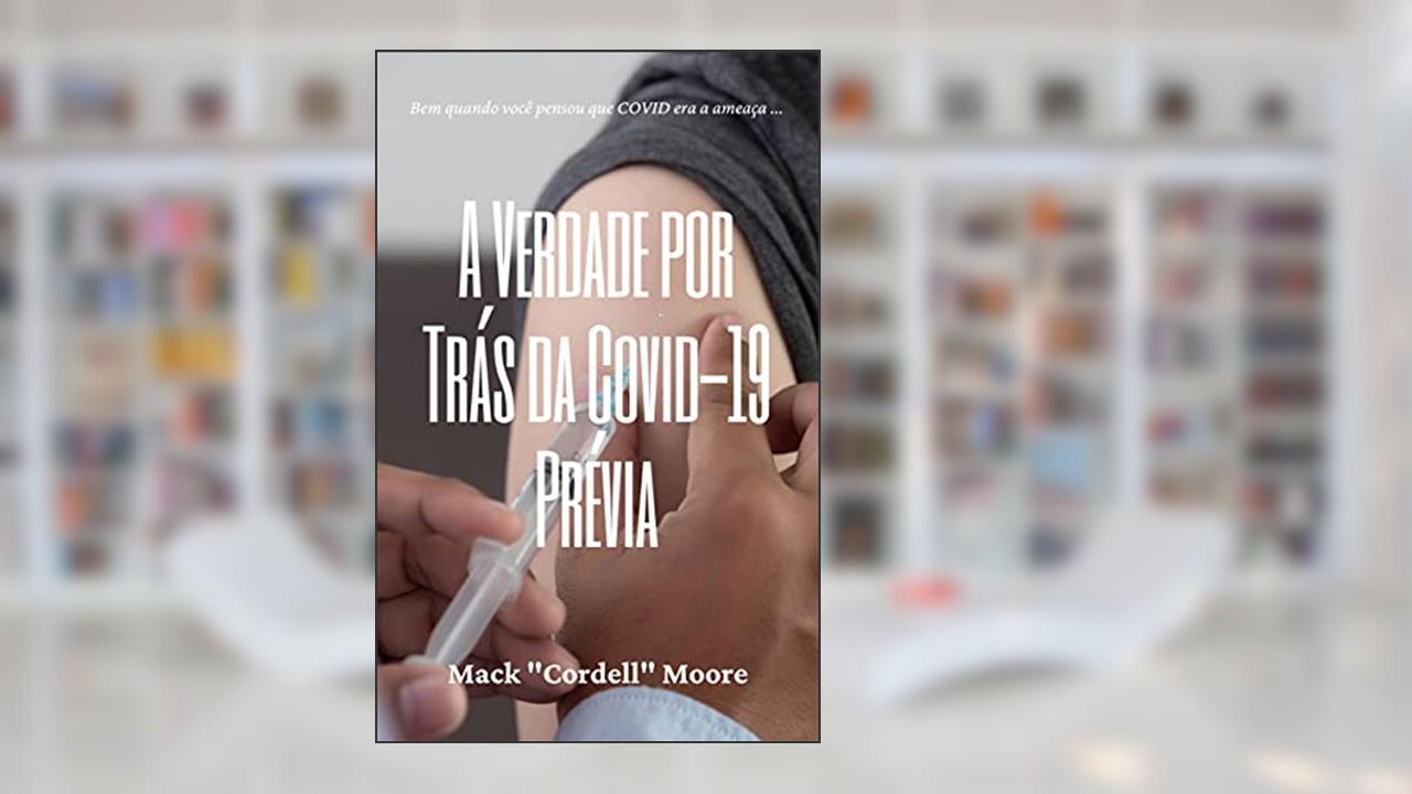 A Verdade por Trás da Covid-19 Prévia, do autor Mack C. Moore