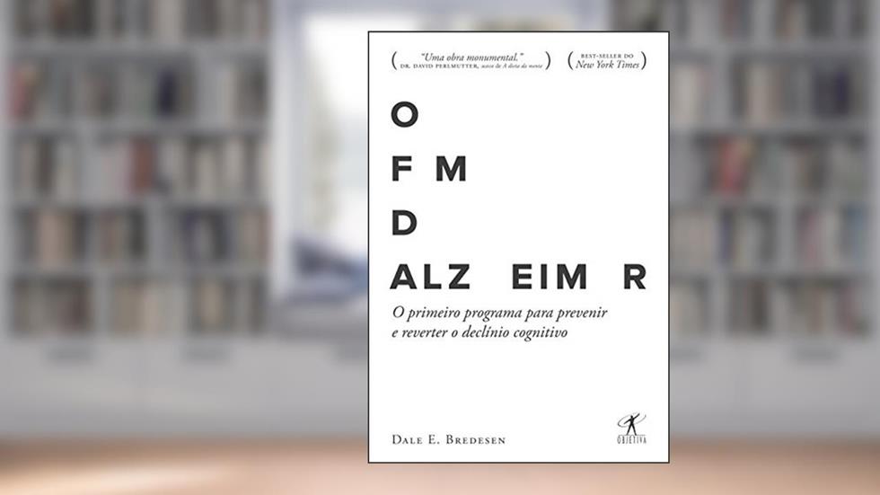 O fim do Alzheimer: O primeiro programa para prevenir e reverter o declínio cognitivo, do autor Dale E. Bredesen
