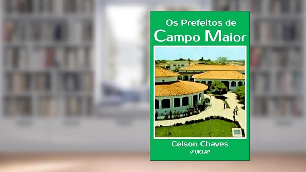 Os Prefeitos de Campo Maior, do autor Celson Chaves