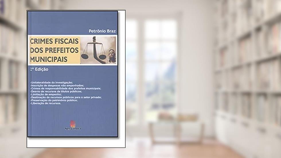 Crimes Fiscais dos Prefeitos Municipais, do autor Petrônio Braz