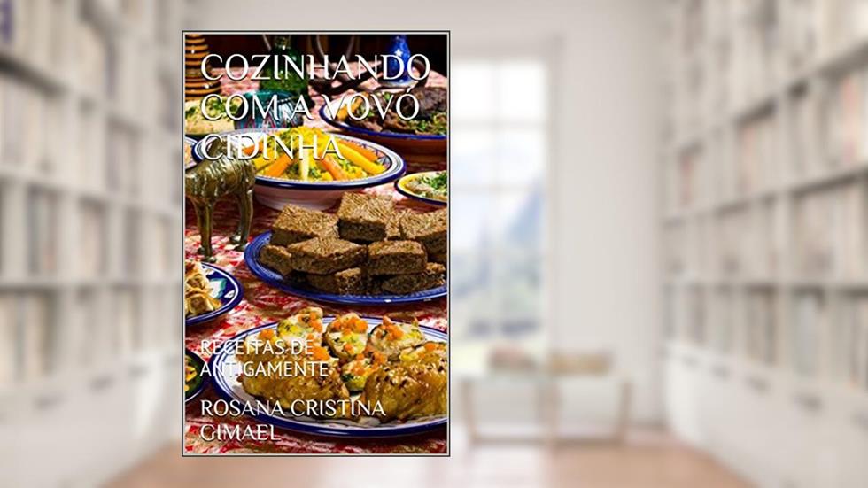 COZINHANDO COM A VOVÓ CIDINHA: RECEITAS DE ANTIGAMENTE, do autor ROSANA CRISTINA GIMAEL