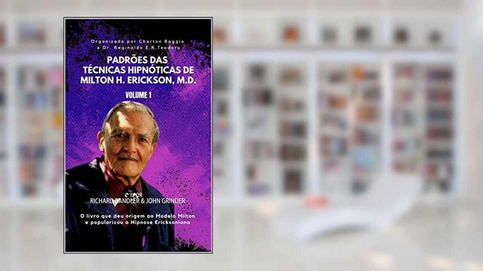 Padrões das Técnicas Hipnóticas de Milton H. Erickson, M.D. Volume 1, do autor Charton Scheneider