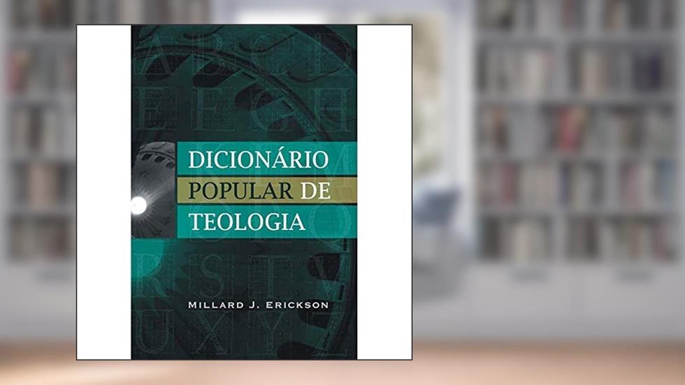 Dicionário popular de teologia, do autor Millard J. Erickson