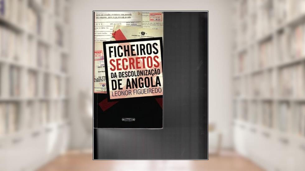Ficheiros Secretos Da Descolonizacao De Angola [Portuguese Edition], do autor Leonor Figueiredo