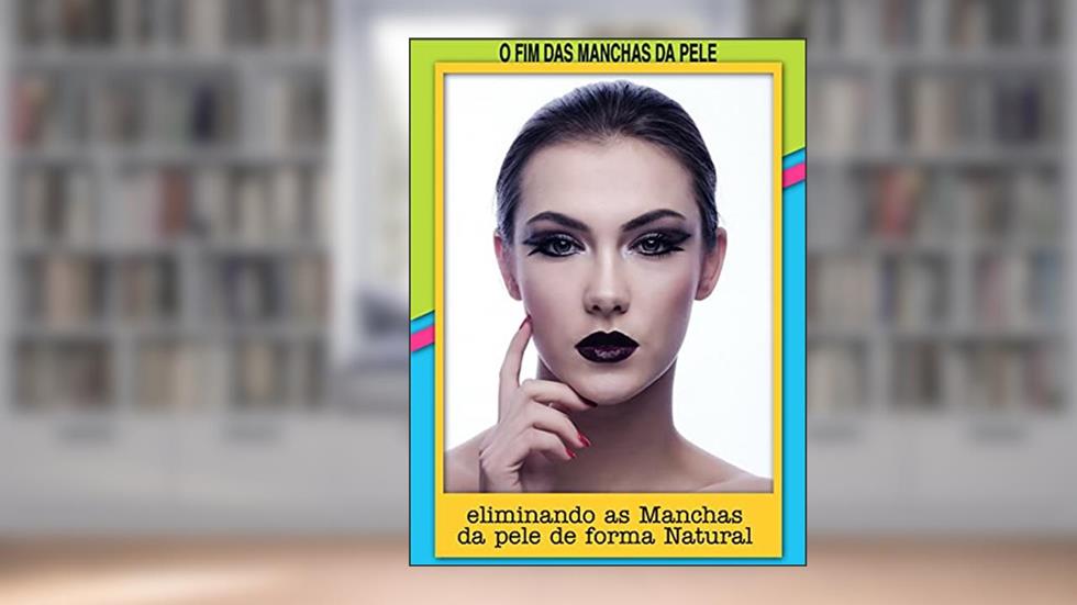 O FIM DAS MANCHAS DA PELE: eliminando as Manchas da pele de forma natural, do autor Mariana Lima