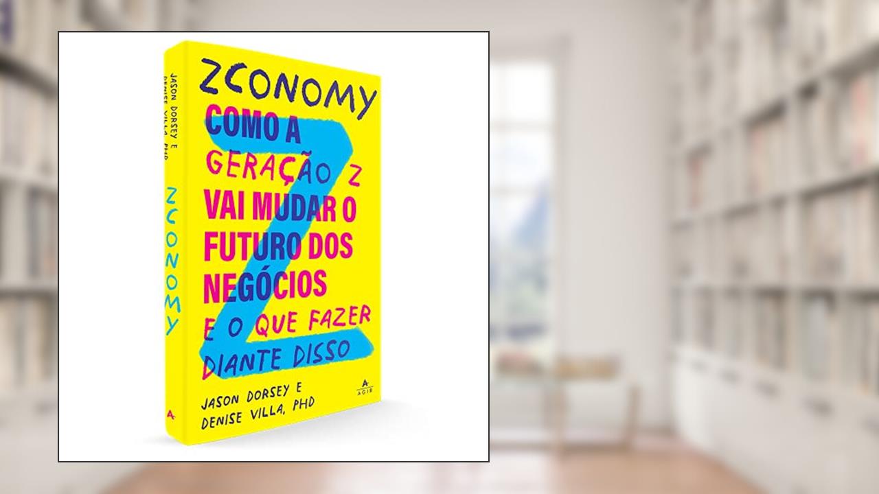 Zconomy: Como a geração Z vai mudar o futuro dos negócios - e o que fazer diante disso, do autor Jason Dorsey; Denise Villa